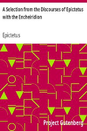 [Gutenberg 10661] • A Selection from the Discourses of Epictetus with the Encheiridion